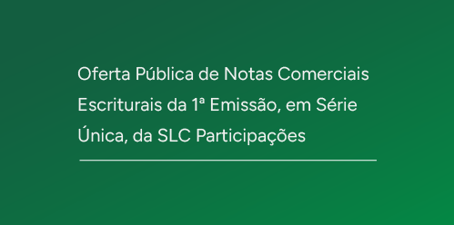 Oferta Pública de Notas Comerciais Escriturais da 1ª Emissão, em Série Única, da SLC Participações